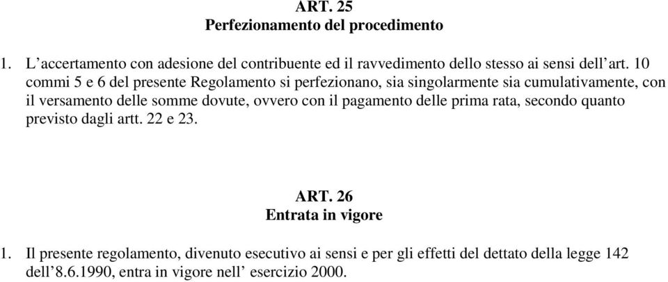 10 commi 5 e 6 del presente Regolamento si perfezionano, sia singolarmente sia cumulativamente, con il versamento delle somme dovute,