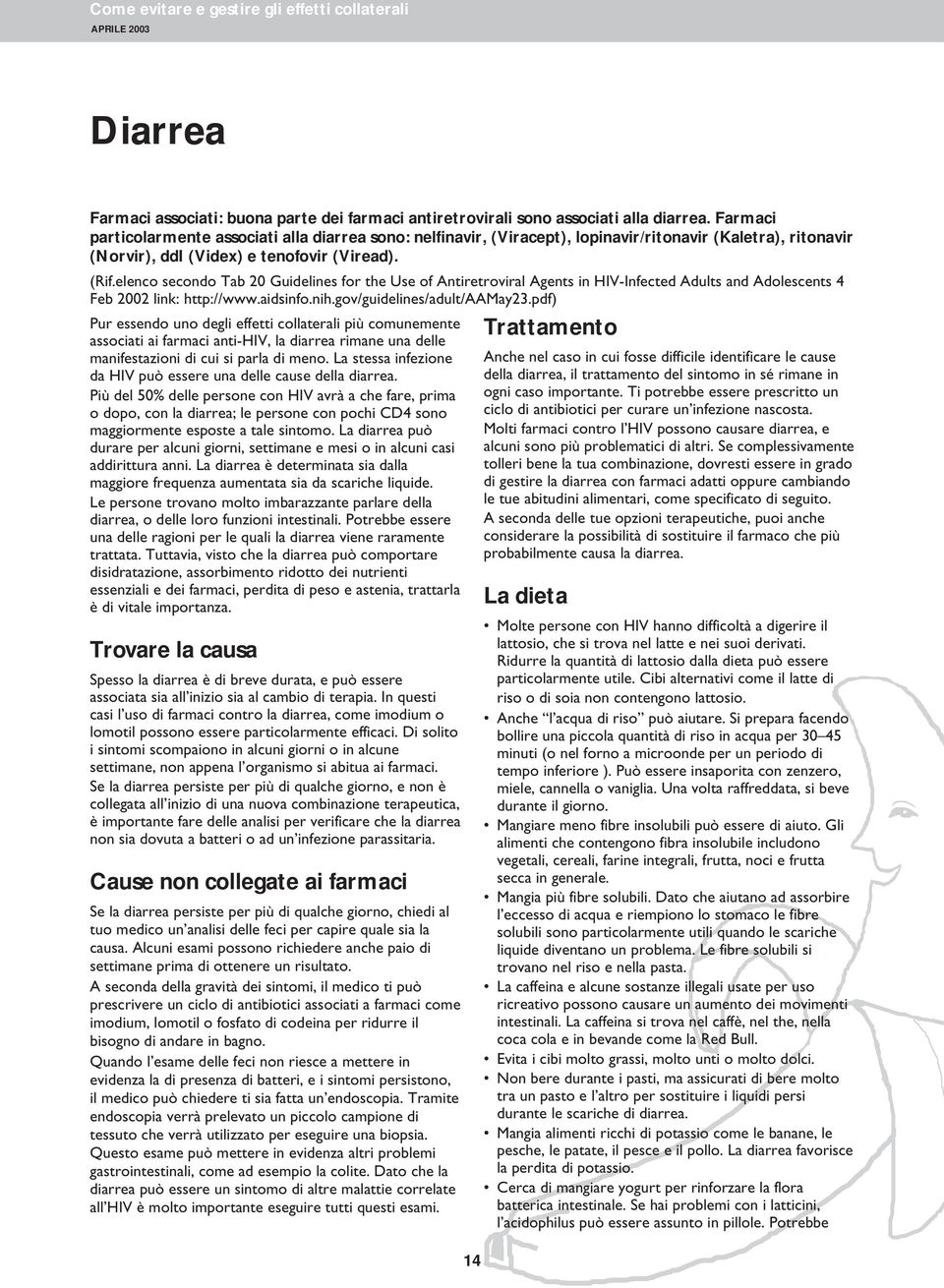 elenco secondo Tab 20 Guidelines for the Use of Antiretroviral Agents in HIV-Infected Adults and Adolescents 4 Feb 2002 link: http://www.aidsinfo.nih.gov/guidelines/adult/aamay23.