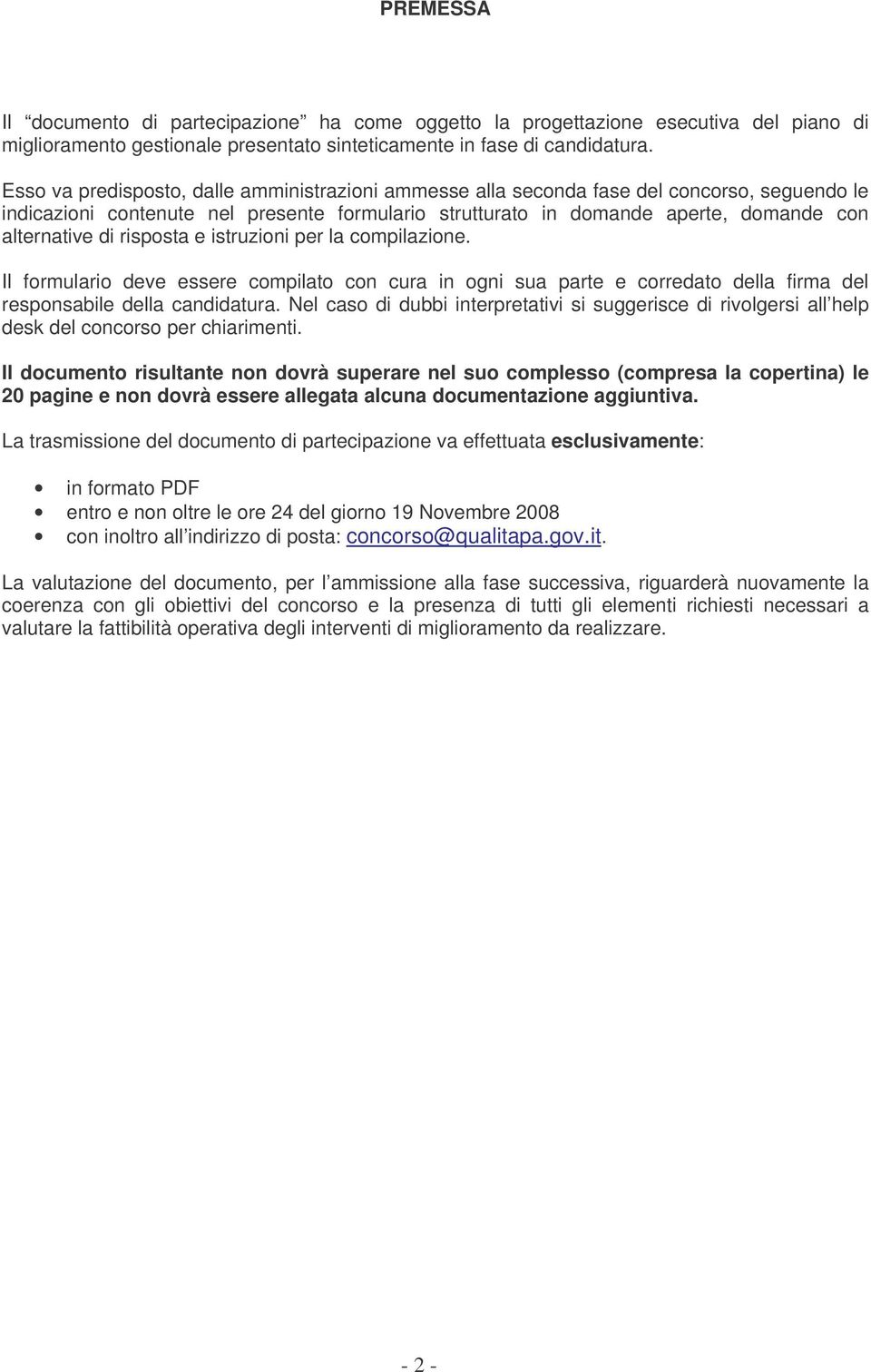 risposta e istruzioni per la compilazione. Il formulario deve essere compilato con cura in ogni sua parte e corredato della firma del responsabile della candidatura.