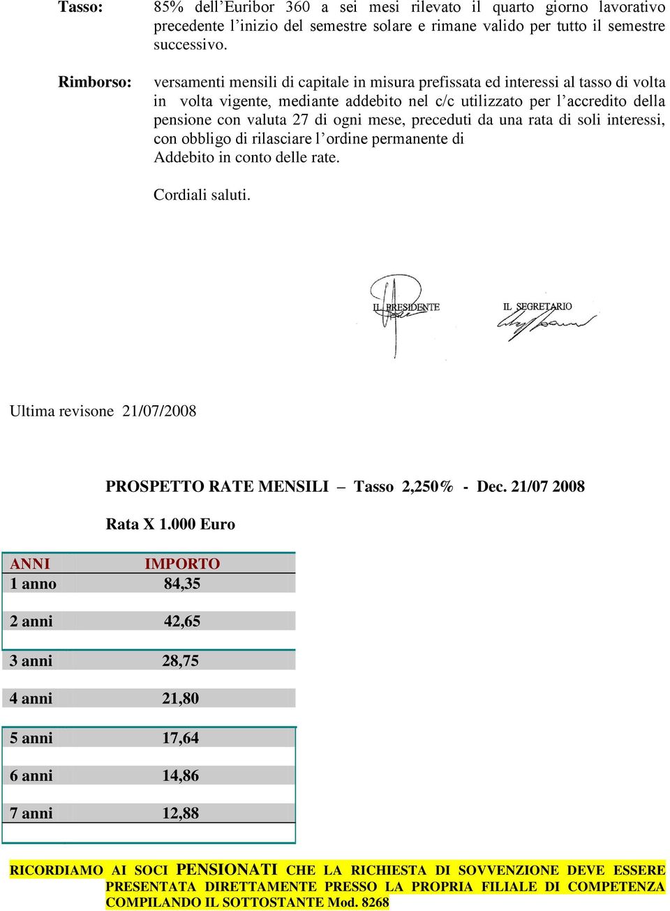 preceduti da una rata di soli interessi, con obbligo di rilasciare l ordine permanente di Addebito in conto delle rate. Cordiali saluti.