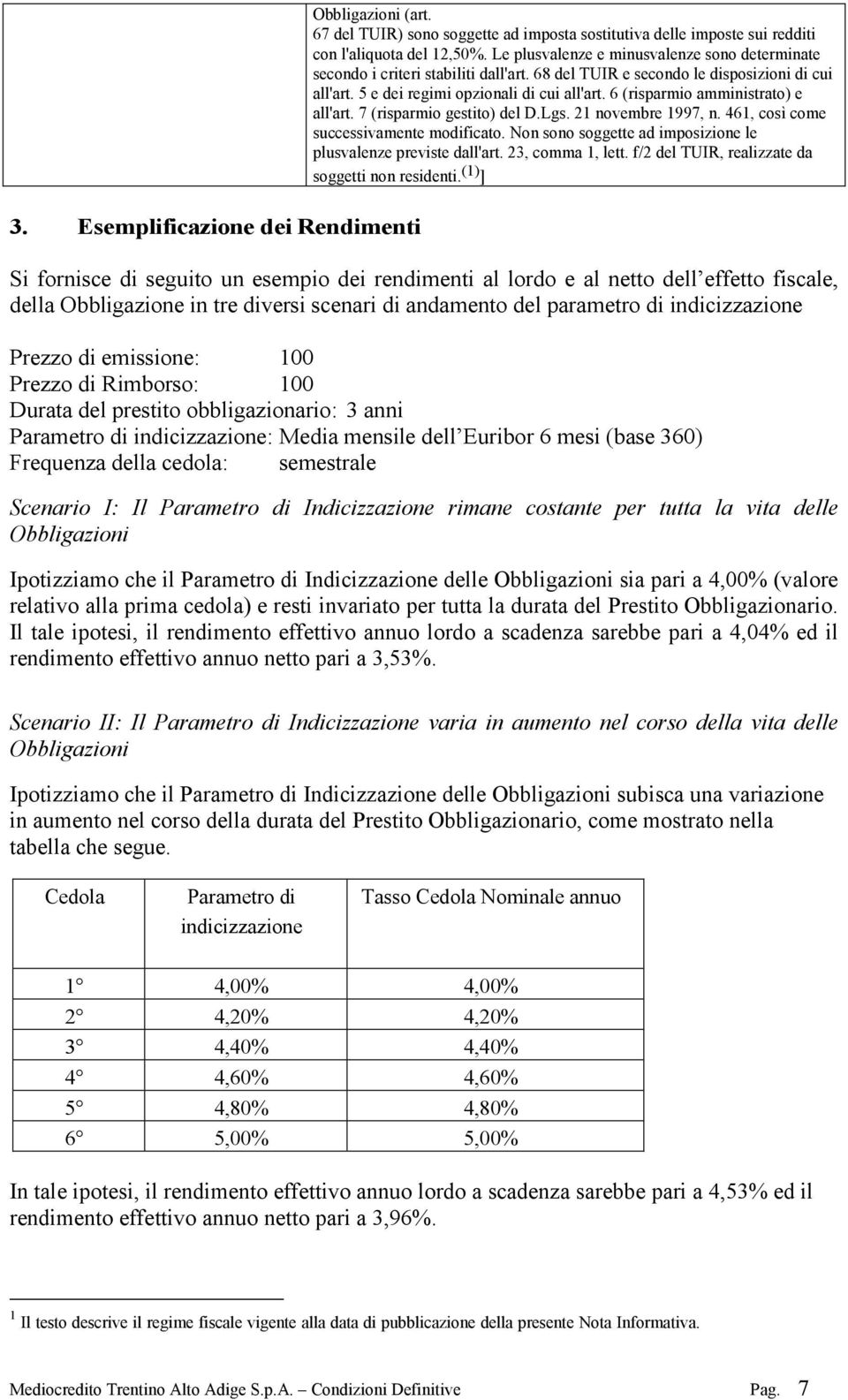 6 (risparmio amministrato) e all'art. 7 (risparmio gestito) del D.Lgs. 21 novembre 1997, n. 461, così come successivamente modificato.