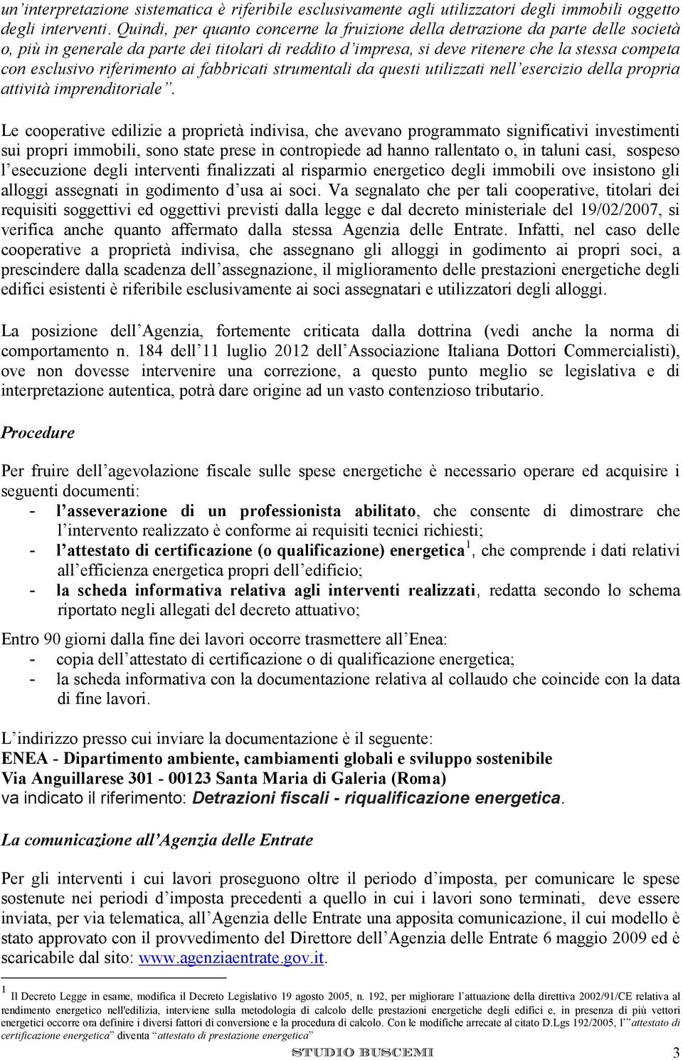 riferimento ai fabbricati strumentali da questi utilizzati nell esercizio della propria attività imprenditoriale.