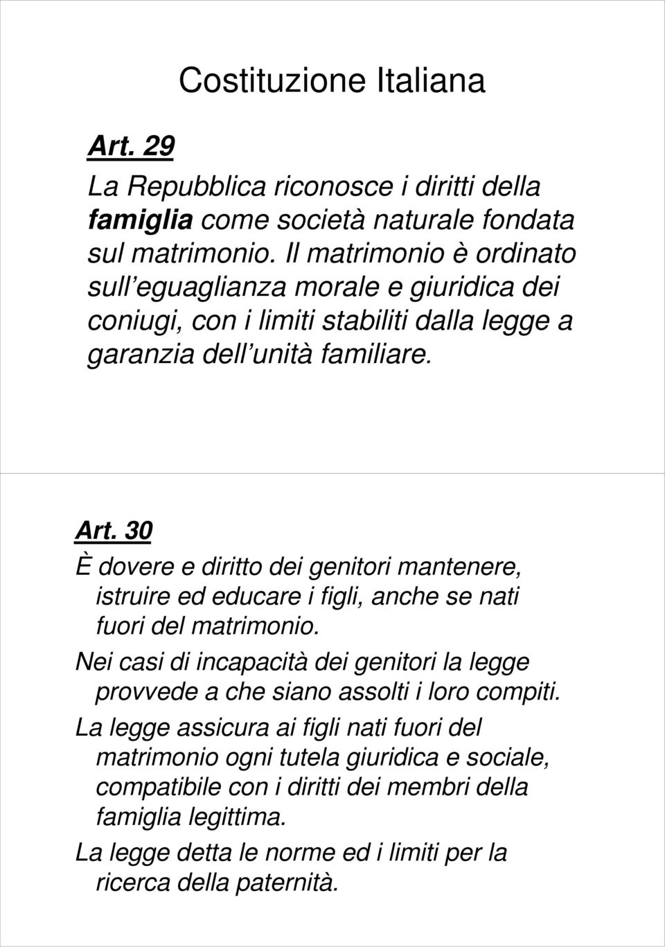 30 È dovere e diritto dei genitori mantenere, istruire ed educare i figli, anche se nati fuori del matrimonio.