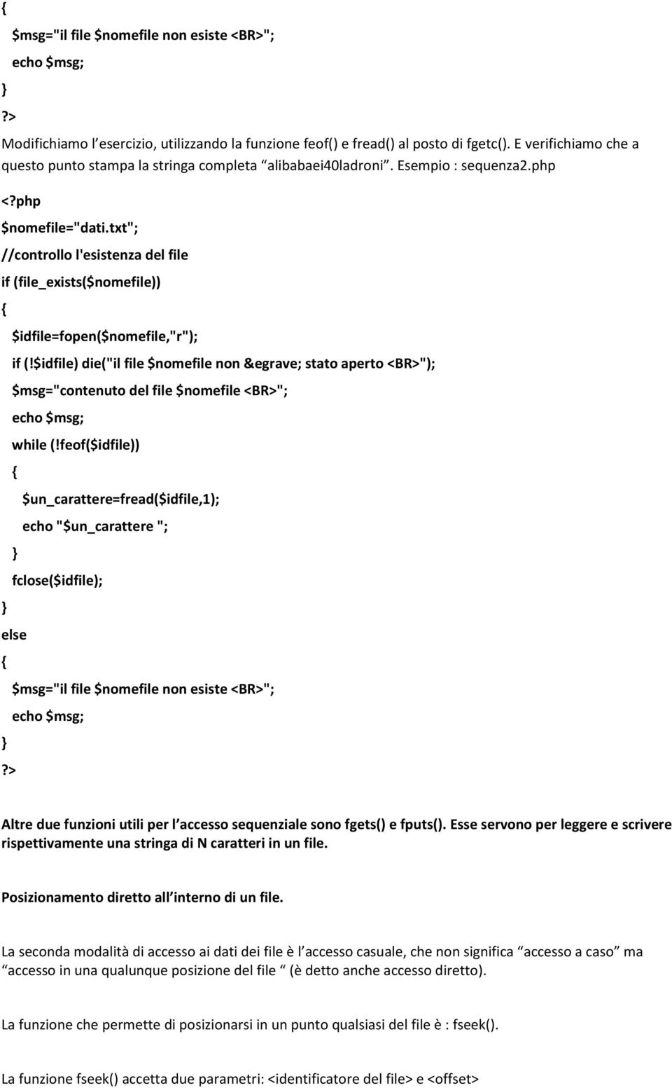 txt"; $idfile=fopen($nomefile,"r"); $msg="contenuto del file $nomefile <BR>"; while (!