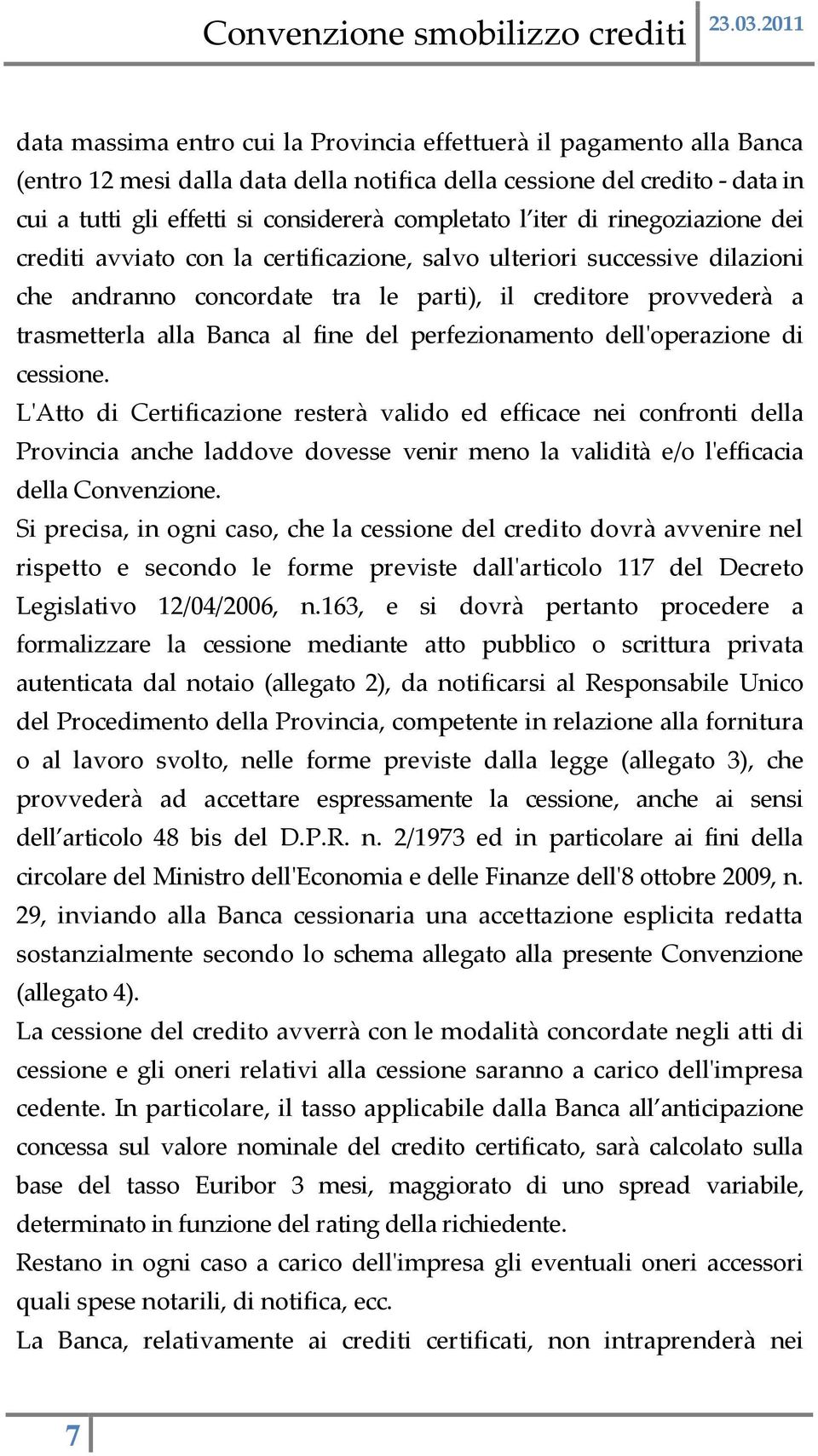 fine del perfezionamento dell'operazione di cessione.