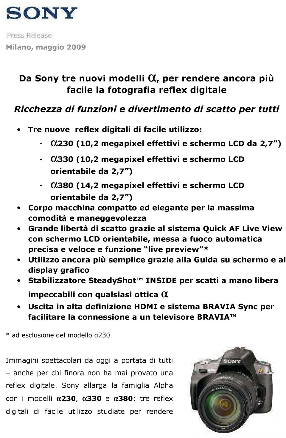 da 2,7 ) Corpo macchina compatto ed elegante per la massima comodità e maneggevolezza Grande libertà di scatto grazie al sistema Quick AF Live View con schermo LCD orientabile, messa a fuoco