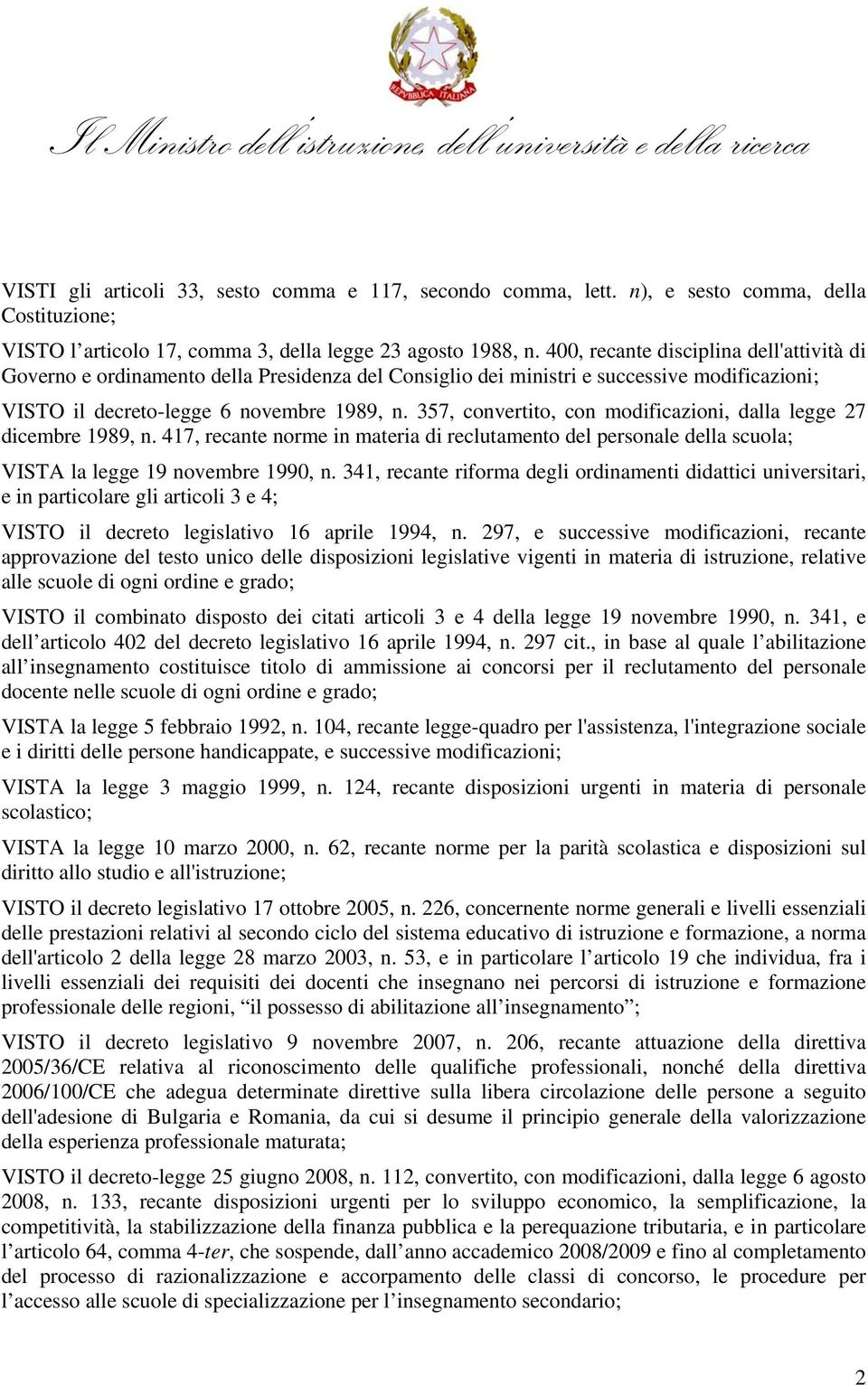 357, convertito, con modificazioni, dalla legge 27 dicembre 1989, n. 417, recante norme in materia di reclutamento del personale della scuola; VISTA la legge 19 novembre 1990, n.