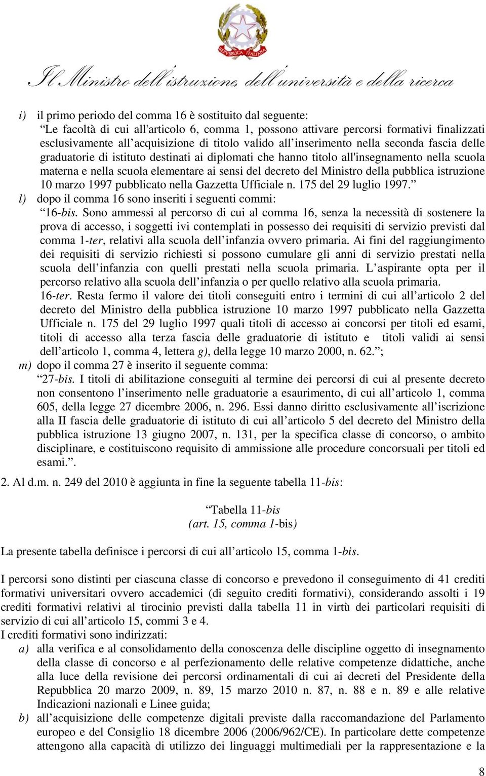 Ministro della pubblica istruzione 10 marzo 1997 pubblicato nella Gazzetta Ufficiale n. 175 del 29 luglio 1997. l) dopo il comma 16 sono inseriti i seguenti commi: 16-bis.