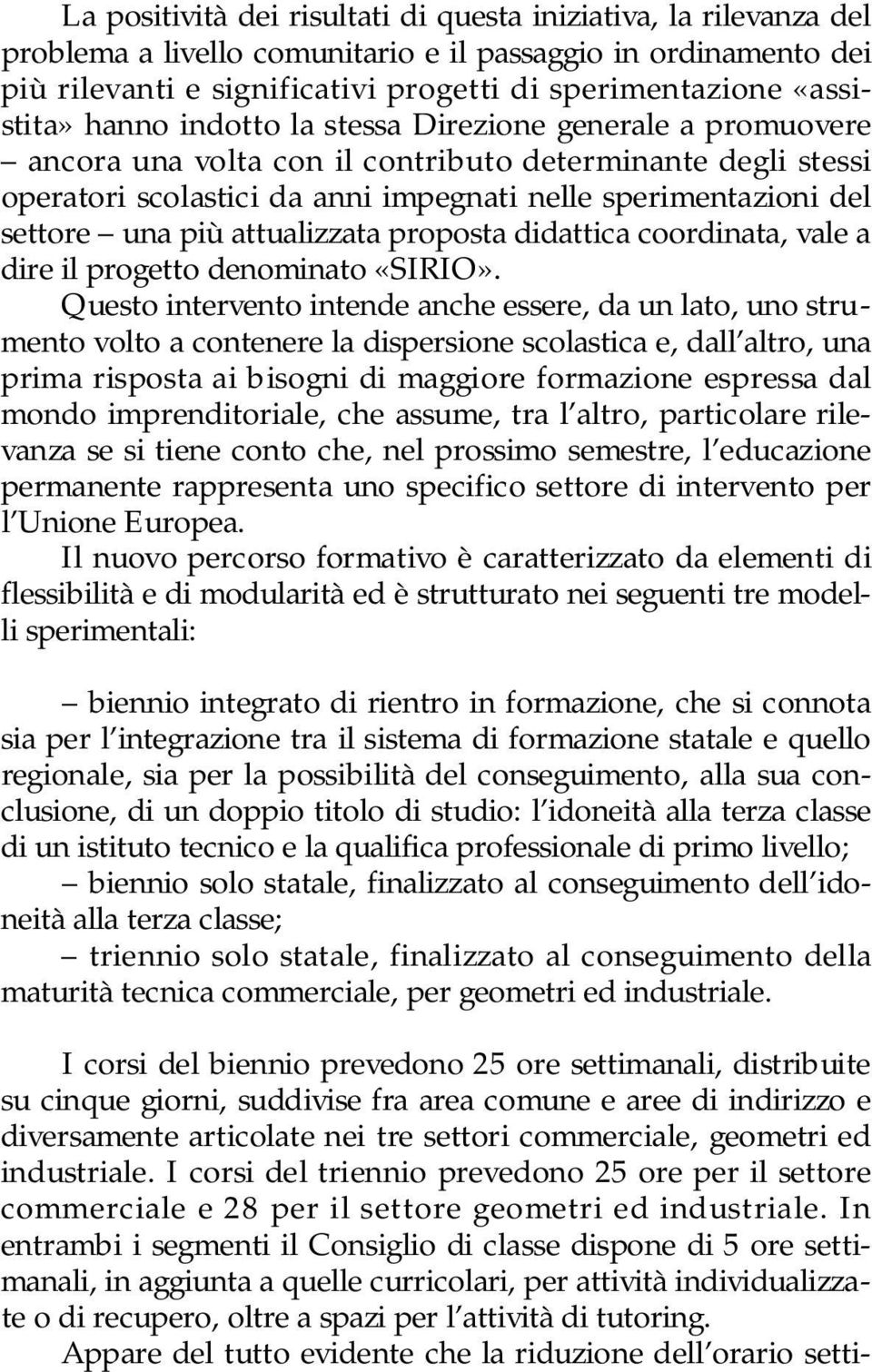 settore una più attualizzata proposta didattica coordinata, vale a dire il progetto denominato «SIRIO».