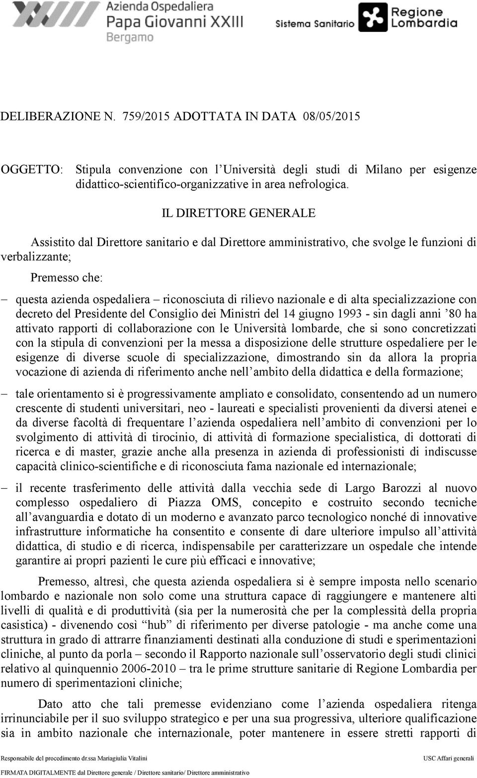 nazionale e di alta specializzazione con decreto del Presidente del Consiglio dei Ministri del 14 giugno 1993 - sin dagli anni 80 ha attivato rapporti di collaborazione con le Università lombarde,