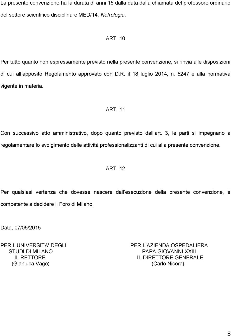 5247 e alla normativa vigente in materia. ART. 11 Con successivo atto amministrativo, dopo quanto previsto dall art.