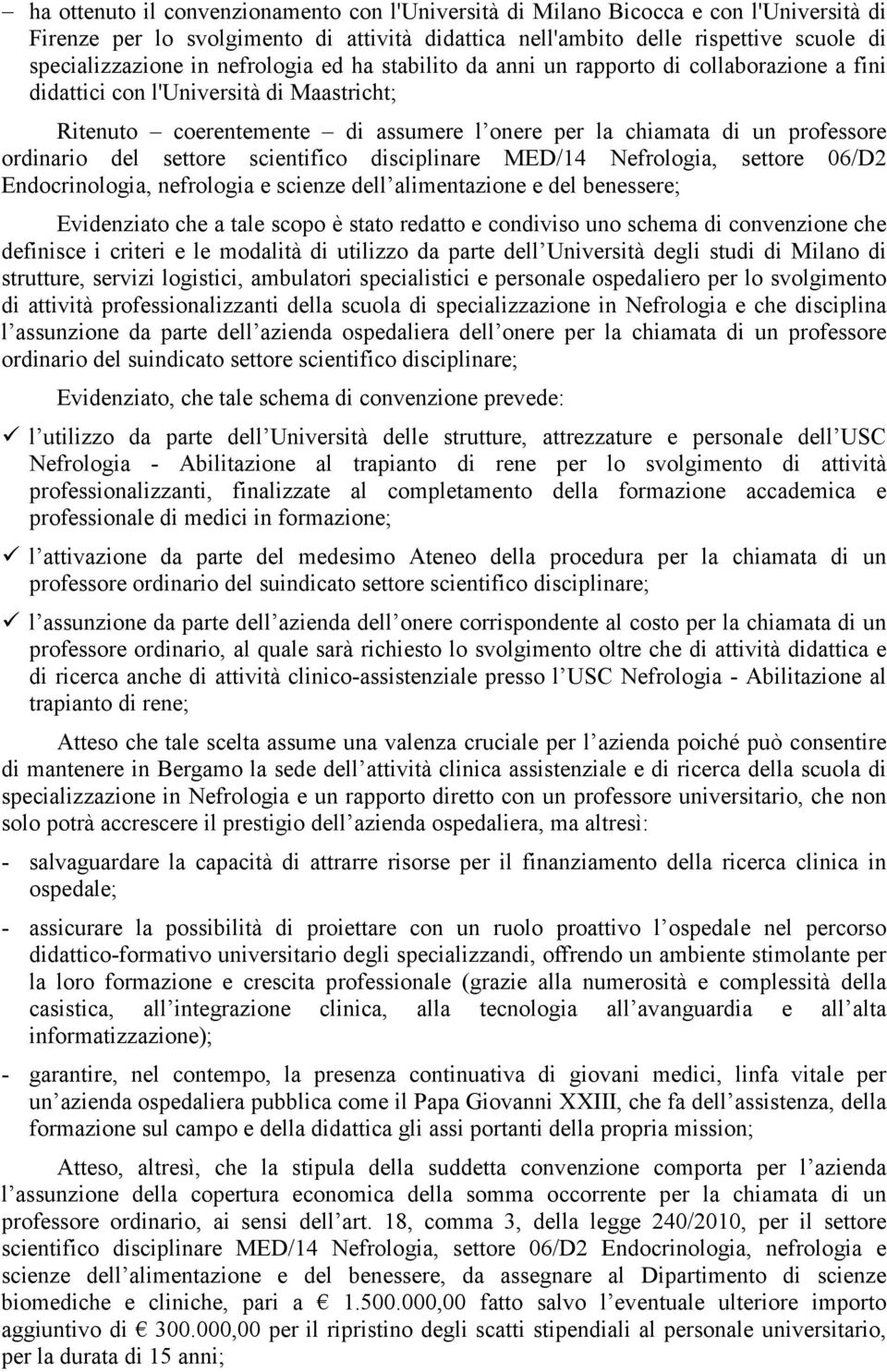 del settore scientifico disciplinare MED/14 Nefrologia, settore 06/D2 Endocrinologia, nefrologia e scienze dell alimentazione e del benessere; Evidenziato che a tale scopo è stato redatto e condiviso