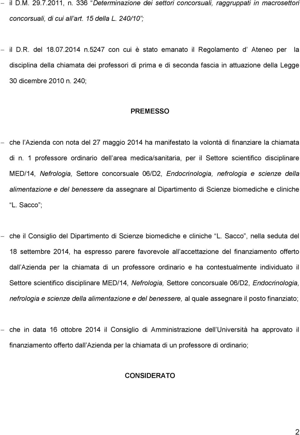 240; PREMESSO che l Azienda con nota del 27 maggio 2014 ha manifestato la volontà di finanziare la chiamata di n.