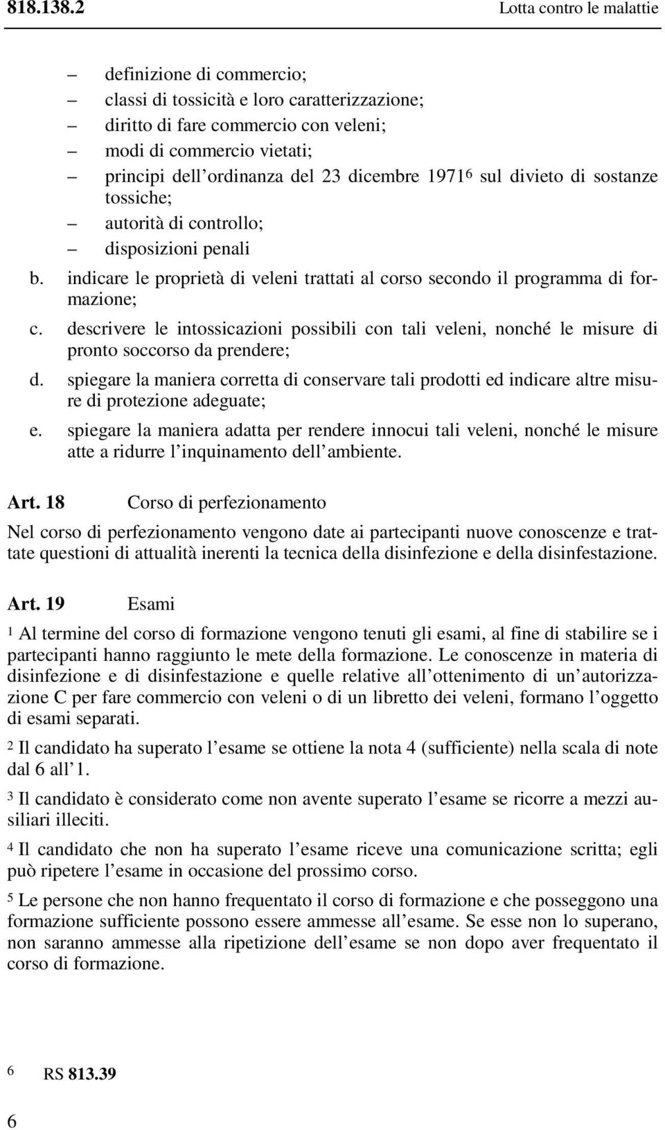 dicembre 1971 6 sul divieto di sostanze tossiche; autorità di controllo; disposizioni penali b. indicare le proprietà di veleni trattati al corso secondo il programma di formazione; c.