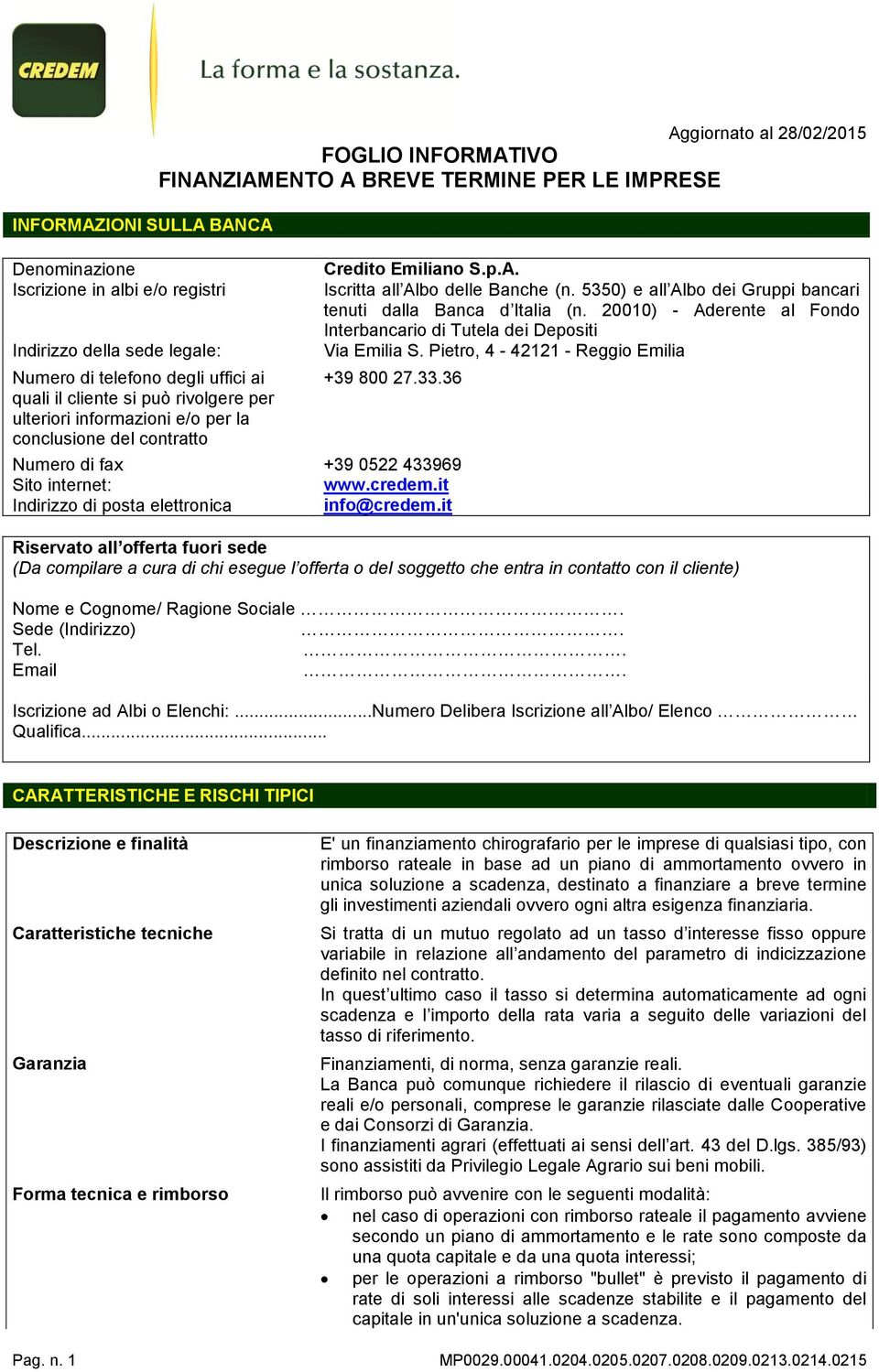 5350) e all Albo dei Gruppi bancari tenuti dalla Banca d Italia (n. 20010) - Aderente al Fondo Interbancario di Tutela dei Depositi Via Emilia S. Pietro, 4-42121 - Reggio Emilia +39 800 27.33.