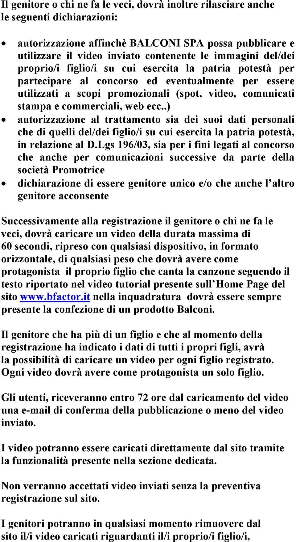 ecc..) autorizzazione al trattamento sia dei suoi dati personali che di quelli del/dei figlio/i su cui esercita la patria potestà, in relazione al D.