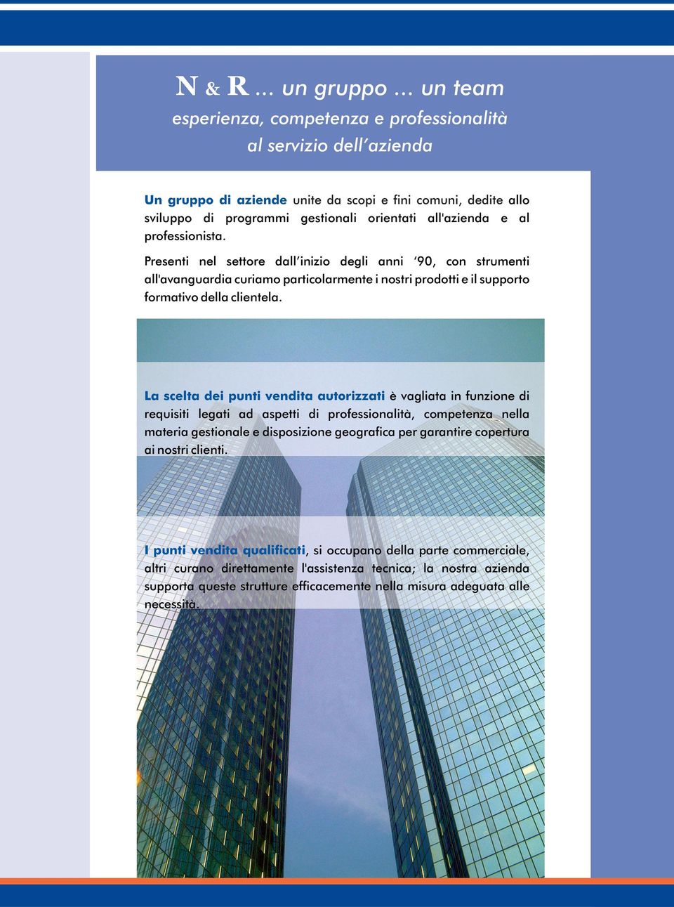 professionista. Presenti nel settore dall inizio degli anni 90, con strumenti all'avanguardia curiamo particolarmente i nostri prodotti e il supporto formativo della clientela.