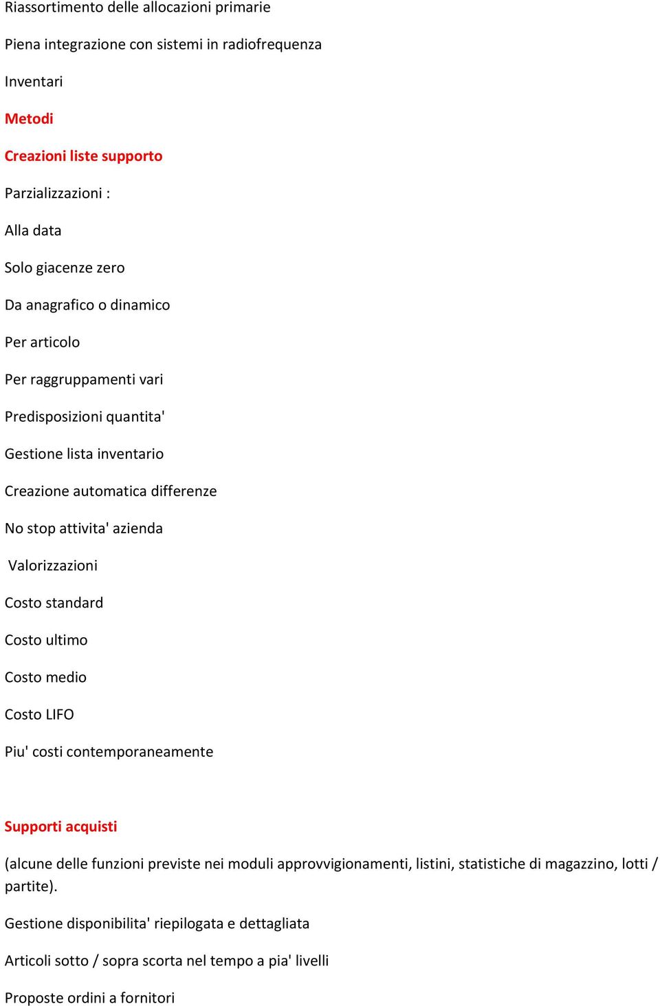 Valorizzazioni Costo standard Costo ultimo Costo medio Costo LIFO Piu' costi contemporaneamente Supporti acquisti (alcune delle funzioni previste nei moduli approvvigionamenti,