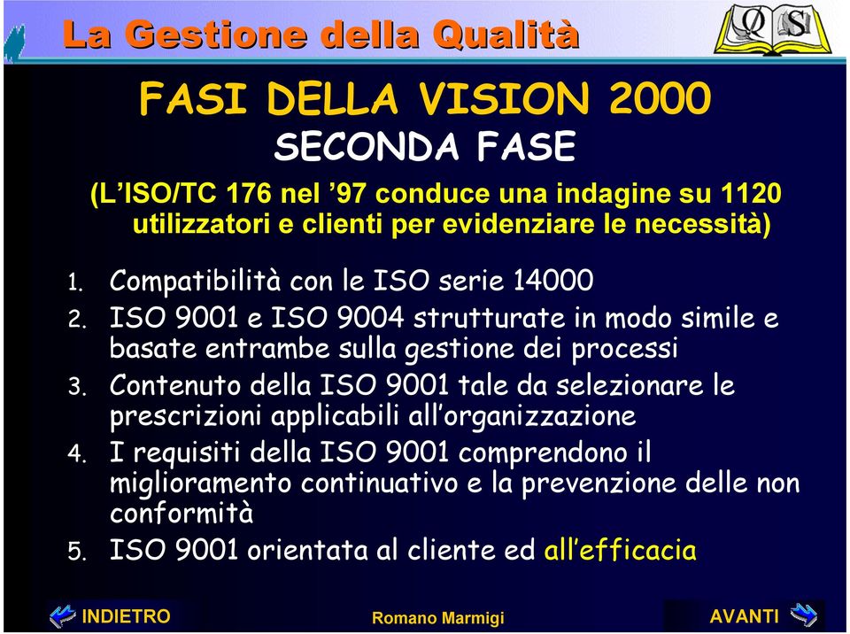 ISO 9001 e ISO 9004 strutturate in modo simile e basate entrambe sulla gestione dei processi 3.