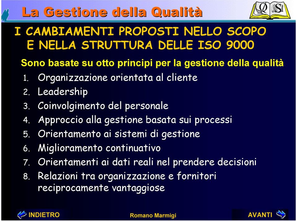 Approccio alla gestione basata sui processi 5. Orientamento ai sistemi di gestione 6.