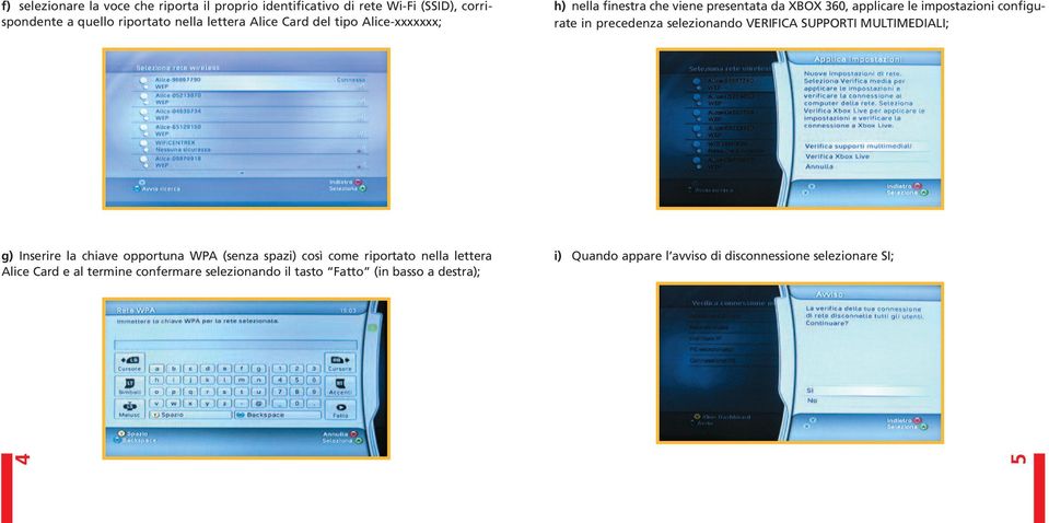 selezionando VERIFICA SUPPORTI MULTIMEDIALI; g) Inserire la chiave opportuna WPA (senza spazi) così come riportato nella lettera Alice
