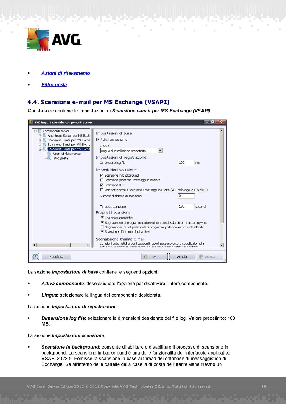 La sezione Impostazioni di registrazione: Dimensione log file: selezionare le dimensioni desiderate del file log. Valore predefinito: 100 MB.