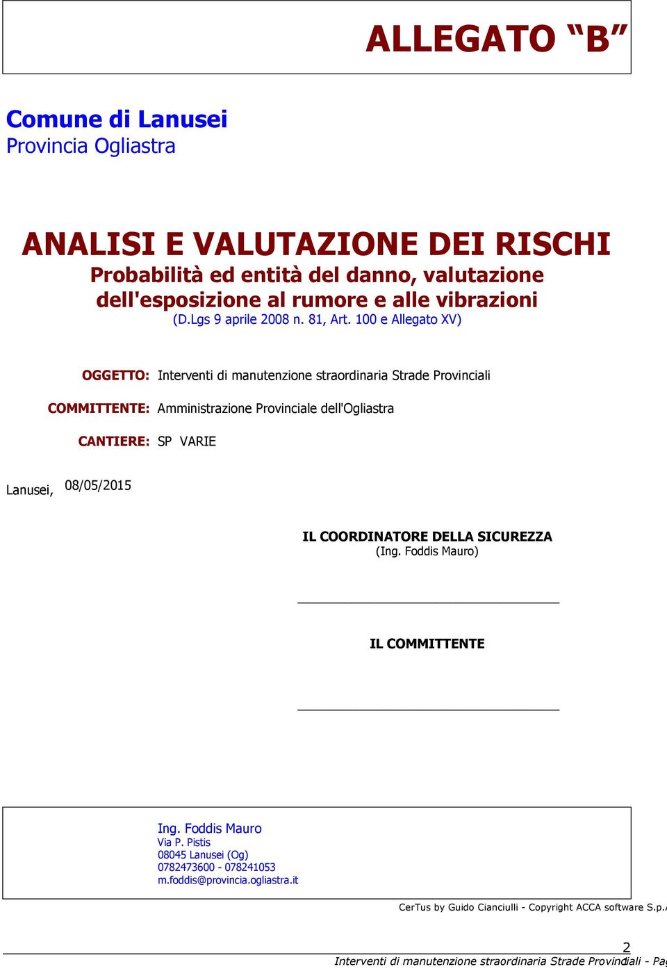 100 e Allegato XV) OGGETTO: Interventi di manutenzione straordinaria Strade Provinciali COMMITTENTE: Amministrazione Provinciale dell'ogliastra CANTIERE: SP VARIE