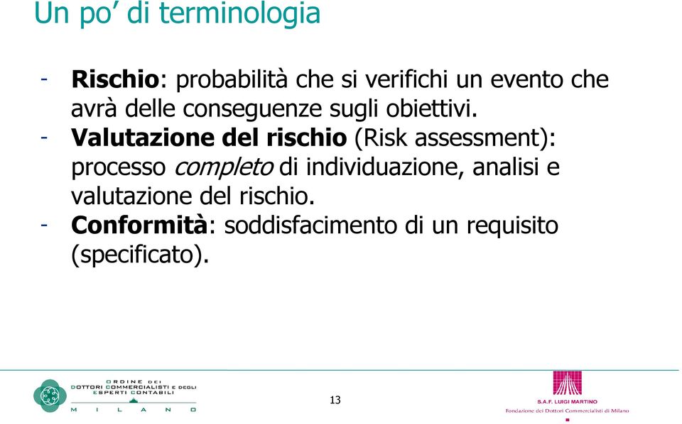 - Valutazione del rischio (Risk assessment): processo completo di