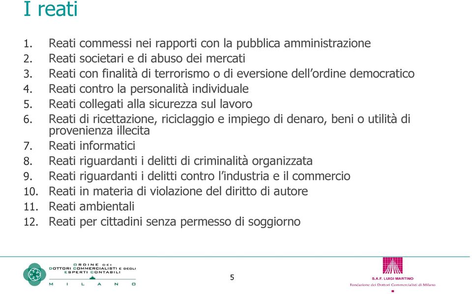 Reati di ricettazione, riciclaggio e impiego di denaro, beni o utilità di provenienza illecita 7. Reati informatici 8.