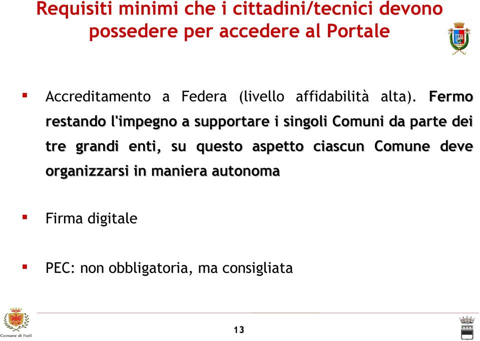 Fermo restando l'impegno a supportare i singoli Comuni da parte dei tre grandi enti,