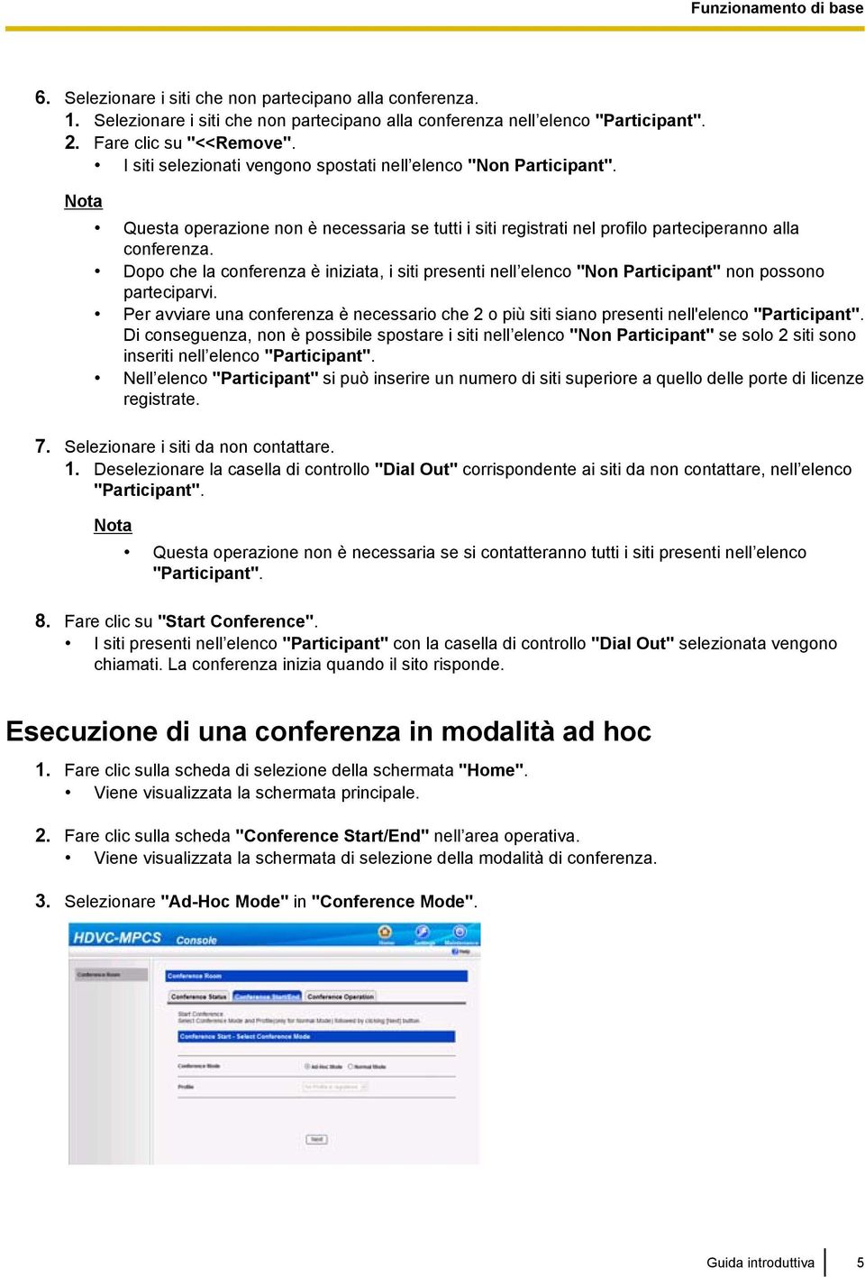 Dopo che la conferenza è iniziata, i siti presenti nell elenco "Non Participant" non possono parteciparvi.