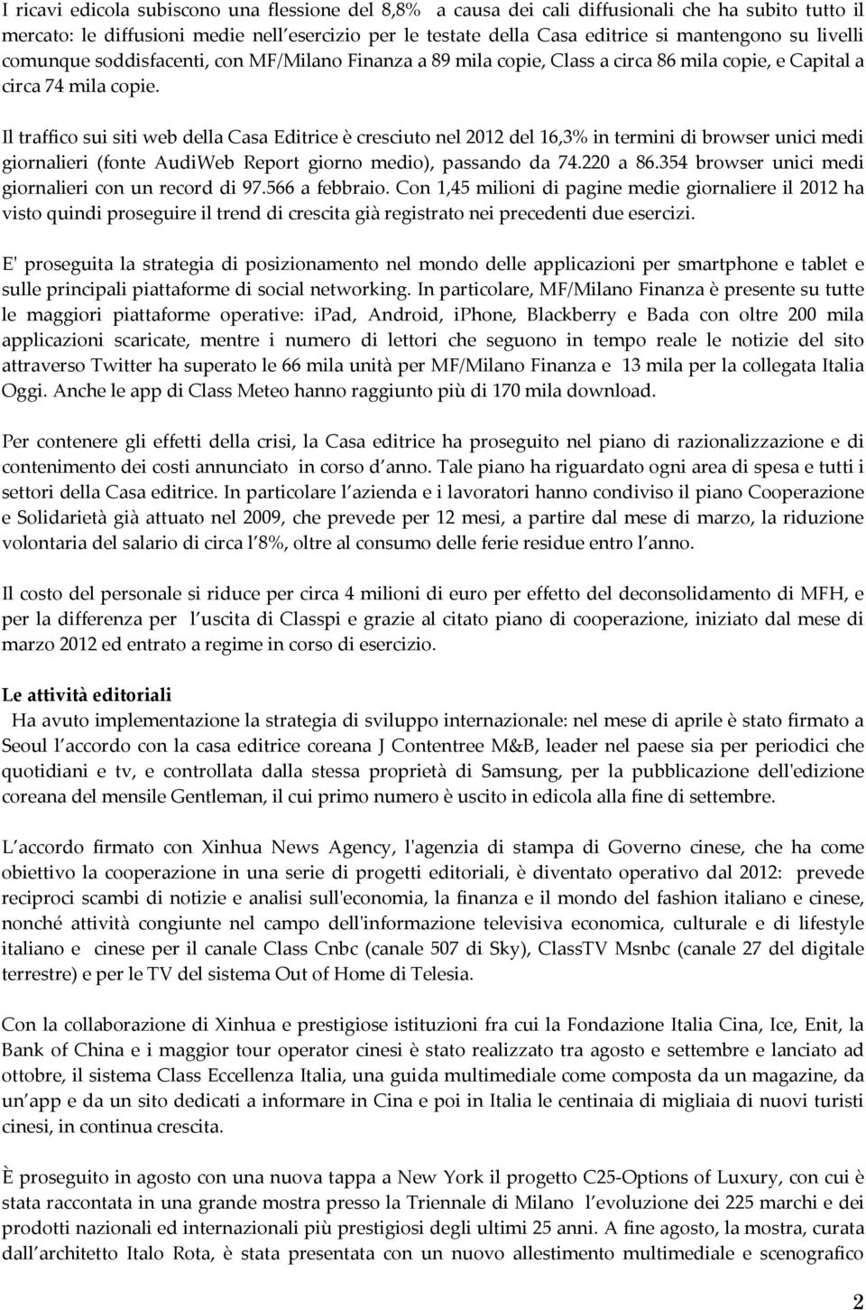 Il traffico sui siti web della Casa Editrice è cresciuto nel 2012 del 16,3% in termini di browser unici medi giornalieri (fonte AudiWeb Report giorno medio), passando da 74.220 a 86.