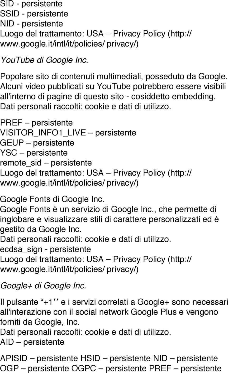 PREF persistente VISITOR_INFO1_LIVE persistente GEUP persistente YSC persistente remote_sid persistente www.google.it/intl/it/policies/ privacy/) Google Fonts di Google Inc.