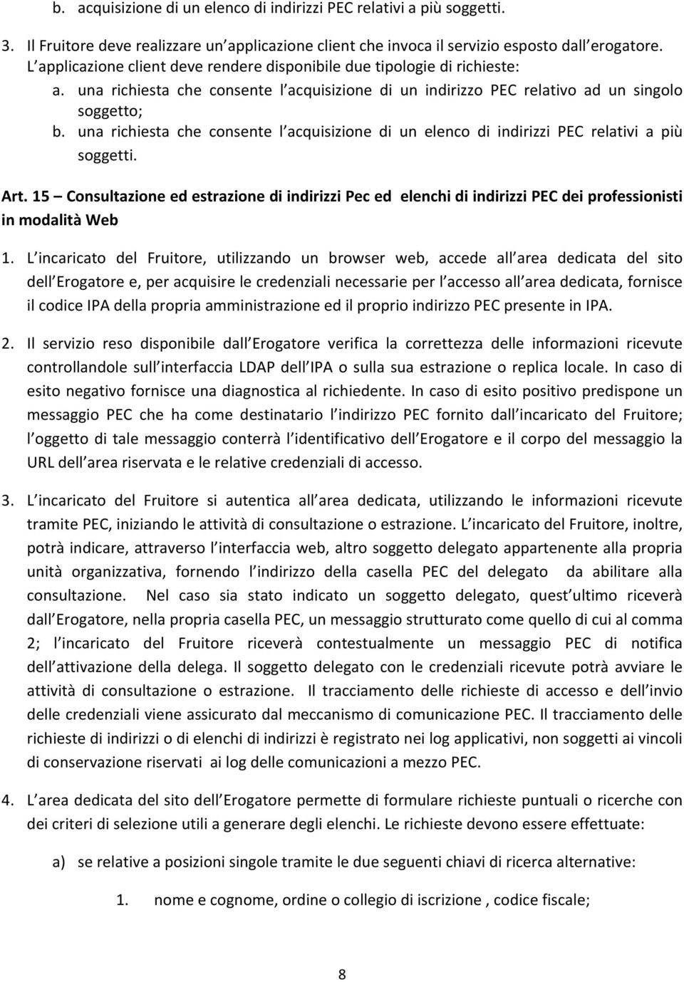 una richiesta che consente l acquisizione di un elenco di indirizzi PEC relativi a più soggetti. Art.