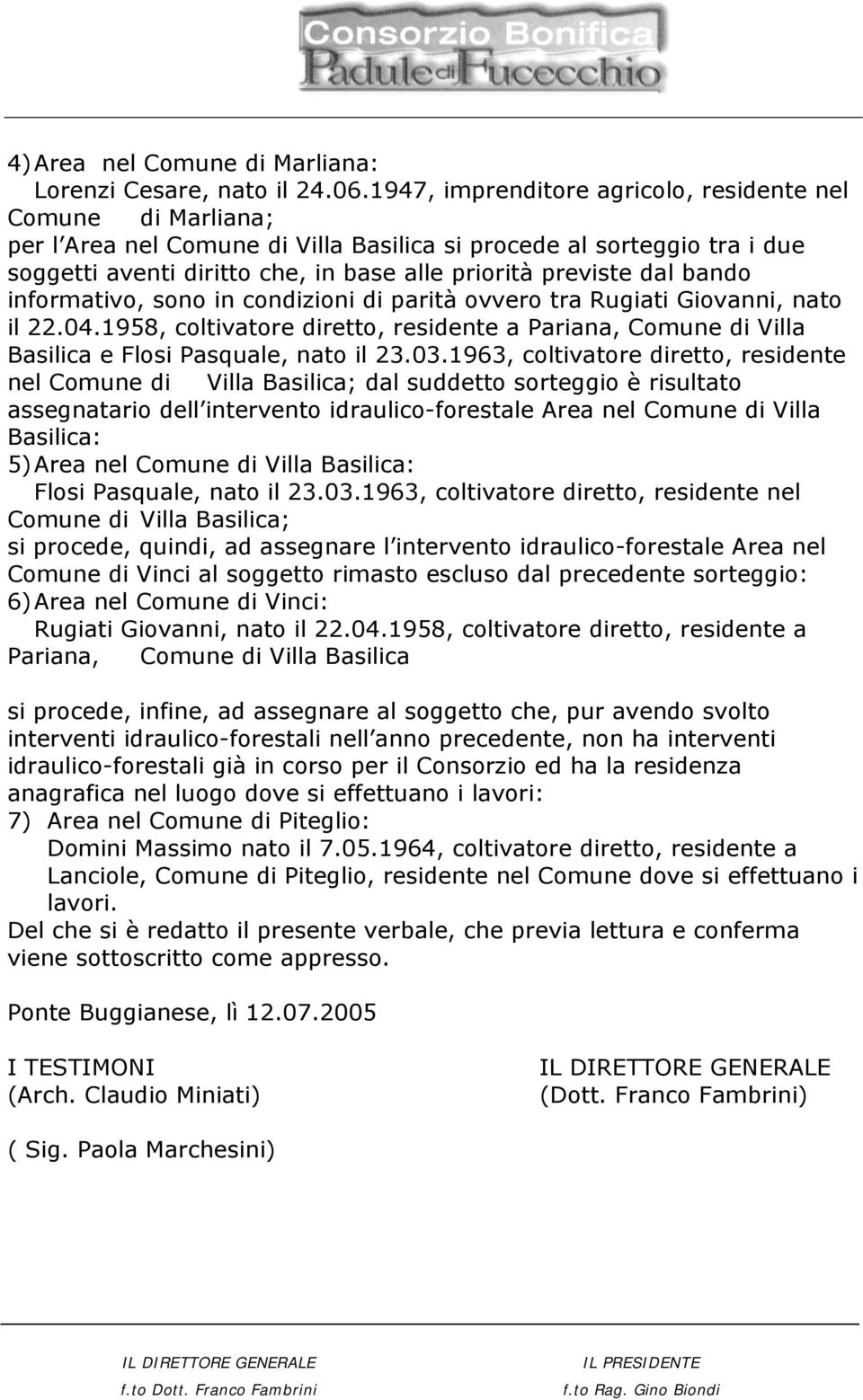 dal bando informativo, sono in condizioni di parità ovvero tra Rugiati Giovanni, nato il 22.04.1958, coltivatore diretto, residente a Pariana, Comune di Villa Basilica e Flosi Pasquale, nato il 23.03.