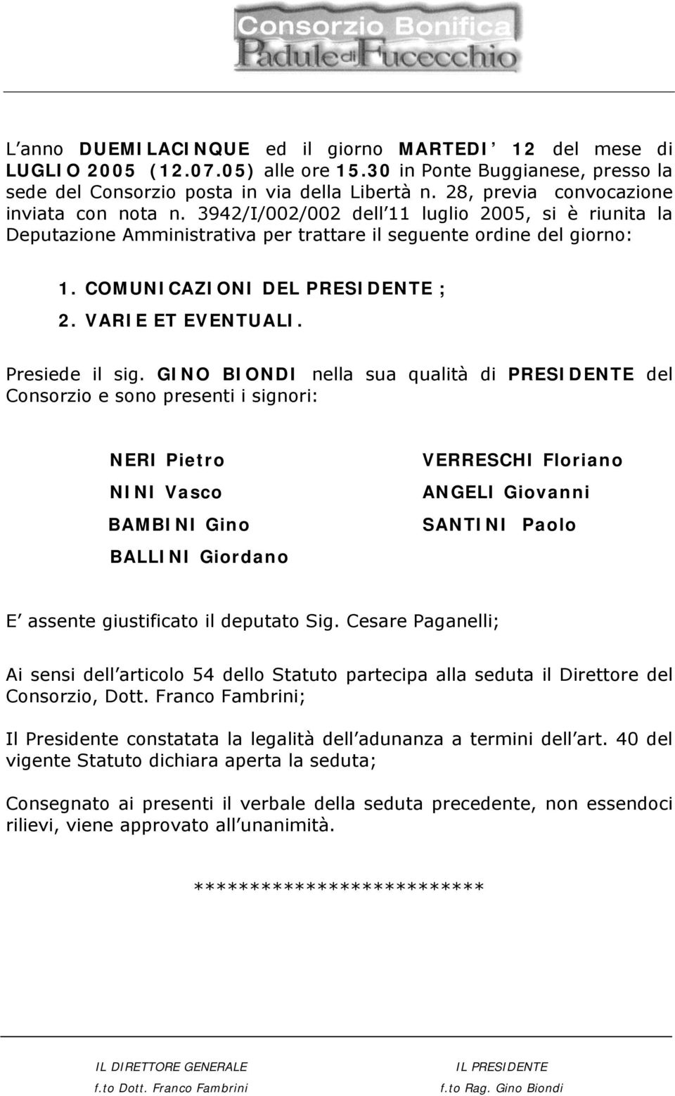 COMUNICAZIONI DEL PRESIDENTE ; 2. VARIE ET EVENTUALI. Presiede il sig.