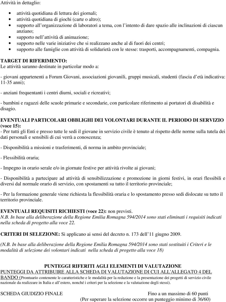 solidarietà con le stesse: trasporti, accompagnamenti, compagnia.