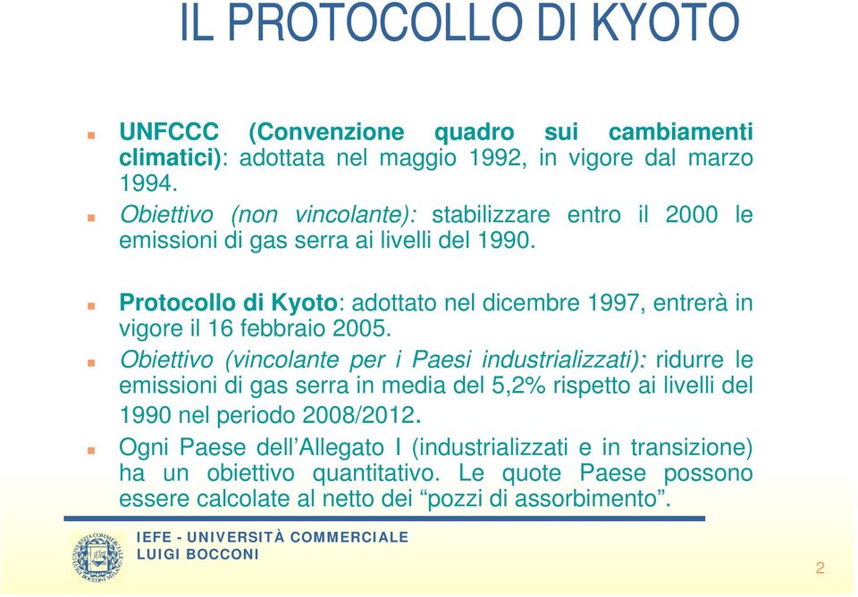 Protocollo di Kyoto: adottato nel dicembre 1997, entrerà in vigore il 16 febbraio 2005.