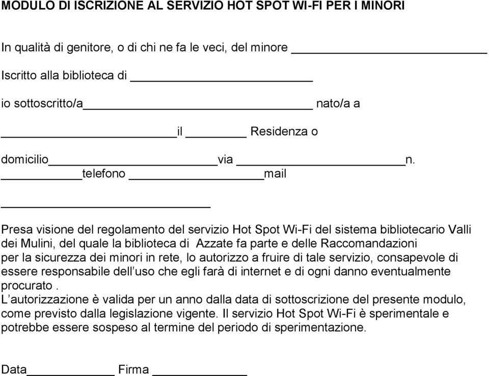 telefono mail Presa visione del regolamento del servizio Hot Spot Wi-Fi del sistema bibliotecario Valli dei Mulini, del quale la biblioteca di Azzate fa parte e delle Raccomandazioni per la sicurezza