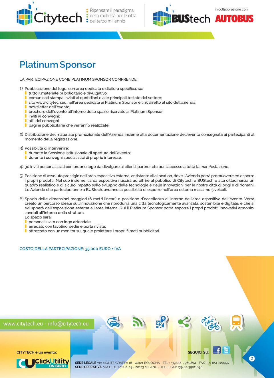 eu nell area dedicata ai Platinum Sponsor e link diretto al sito dell azienda; newsletter dell evento; brochure dell evento all interno dello spazio riservato ai Platinum Sponsor; inviti ai convegni;