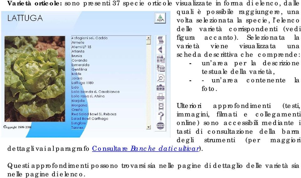 Selezionata la varietà viene visualizzata una scheda descrittiva che comprende: - un area per la descrizione testuale della varietà, - - un area contenente la foto.