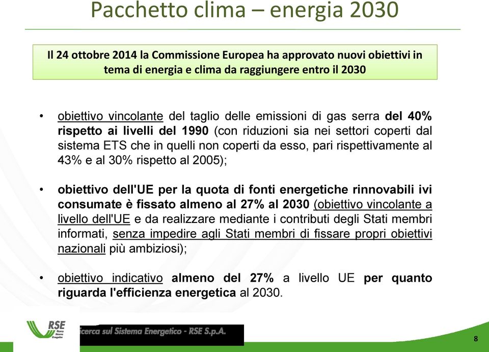2005); obiettivo dell'ue per la quota di fonti energetiche rinnovabili ivi consumate è fissato almeno al 27% al 2030 (obiettivo vincolante a livello dell'ue e da realizzare mediante i contributi