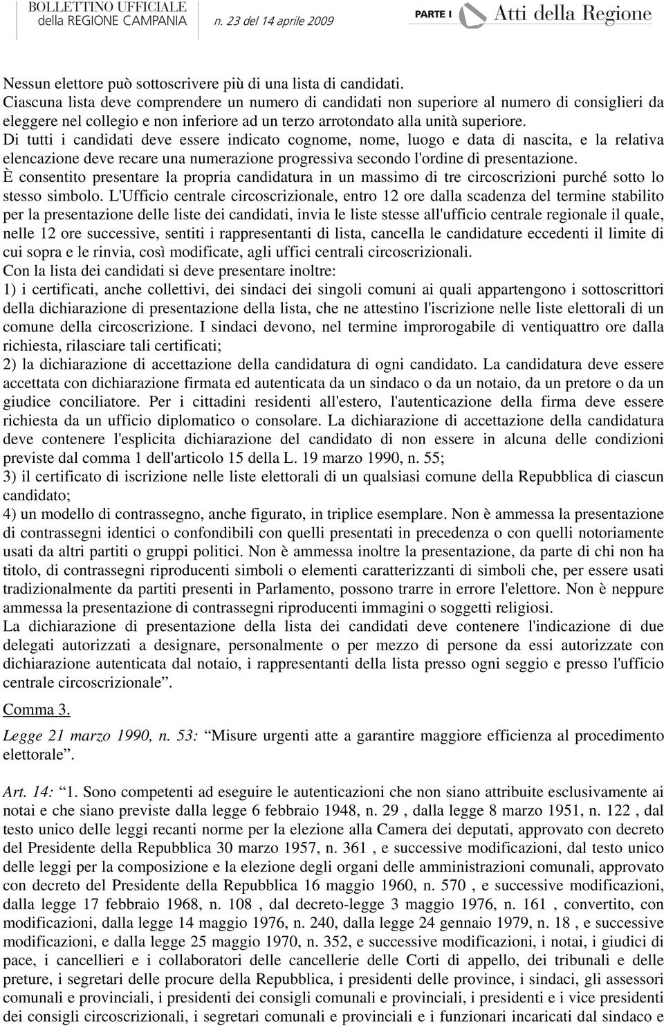 Di tutti i candidati deve essere indicato cognome, nome, luogo e data di nascita, e la relativa elencazione deve recare una numerazione progressiva secondo l'ordine di presentazione.