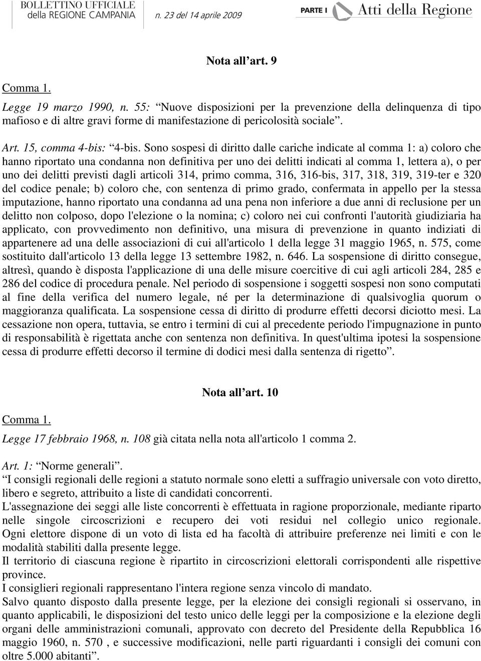 Sono sospesi di diritto dalle cariche indicate al comma 1: a) coloro che hanno riportato una condanna non definitiva per uno dei delitti indicati al comma 1, lettera a), o per uno dei delitti