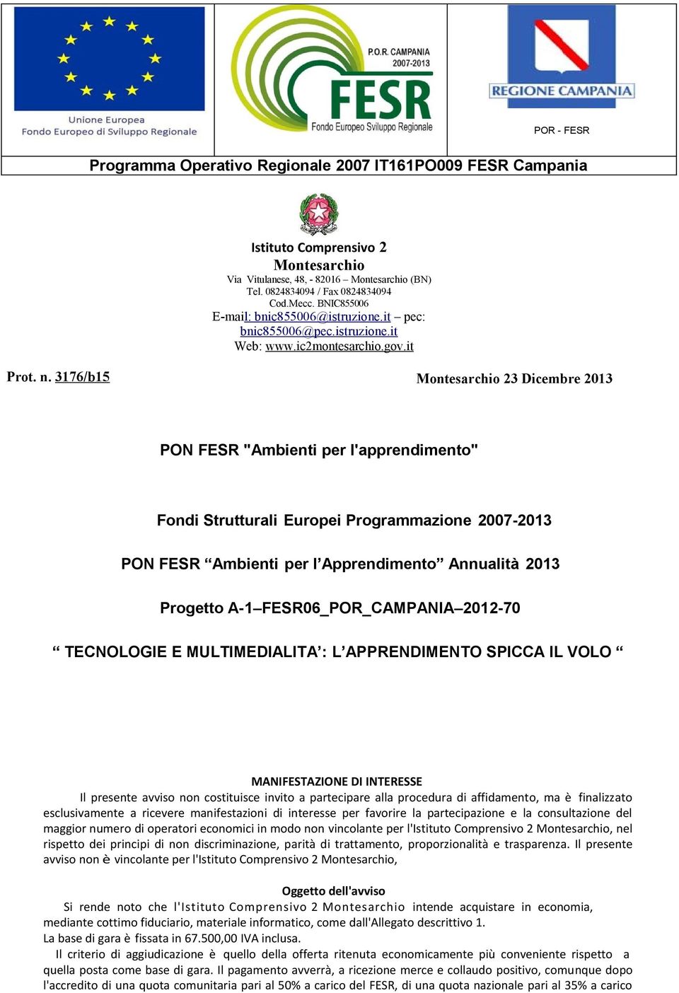 3176/b15 Montesarchio 23 Dicembre 2013 PON FESR "Ambienti per l'apprendimento" Fondi Strutturali Europei Programmazione 2007-2013 PON FESR Ambienti per l Apprendimento Annualità 2013 Progetto A-1