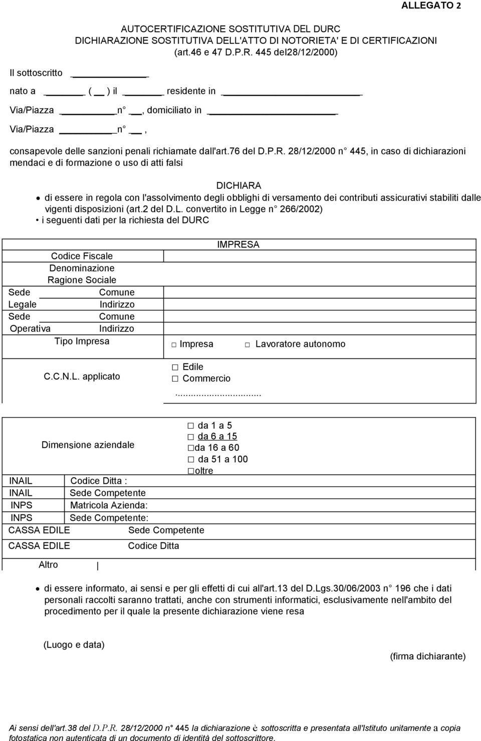 28/12/2000 n 445, in caso di dichiarazioni mendaci e di formazione o uso di atti falsi DICHIARA di essere in regola con l'assolvimento degli obblighi di versamento dei contributi assicurativi