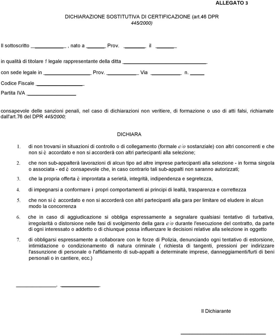 di non trovarsi in situazioni di controllo o di collegamento (formale e/o sostanziale) con altri concorrenti e che non si è accordato e non si accorderà con altri partecipanti alla selezione; 2.