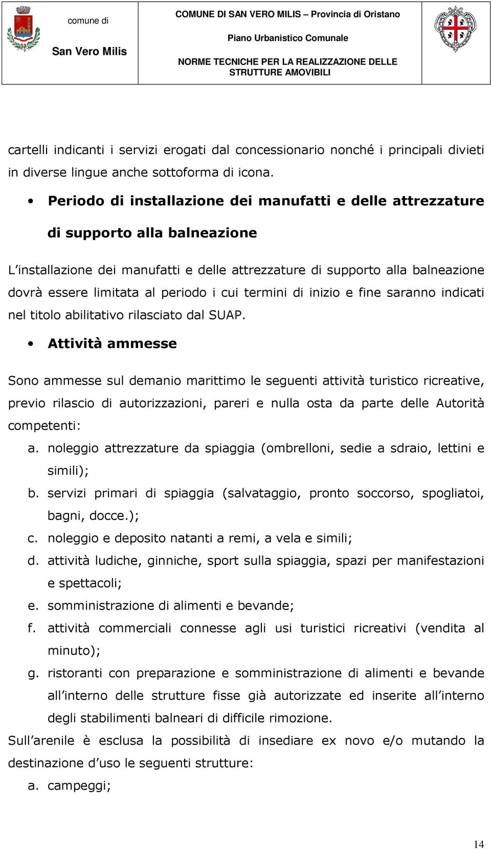 periodo i cui termini di inizio e fine saranno indicati nel titolo abilitativo rilasciato dal SUAP.