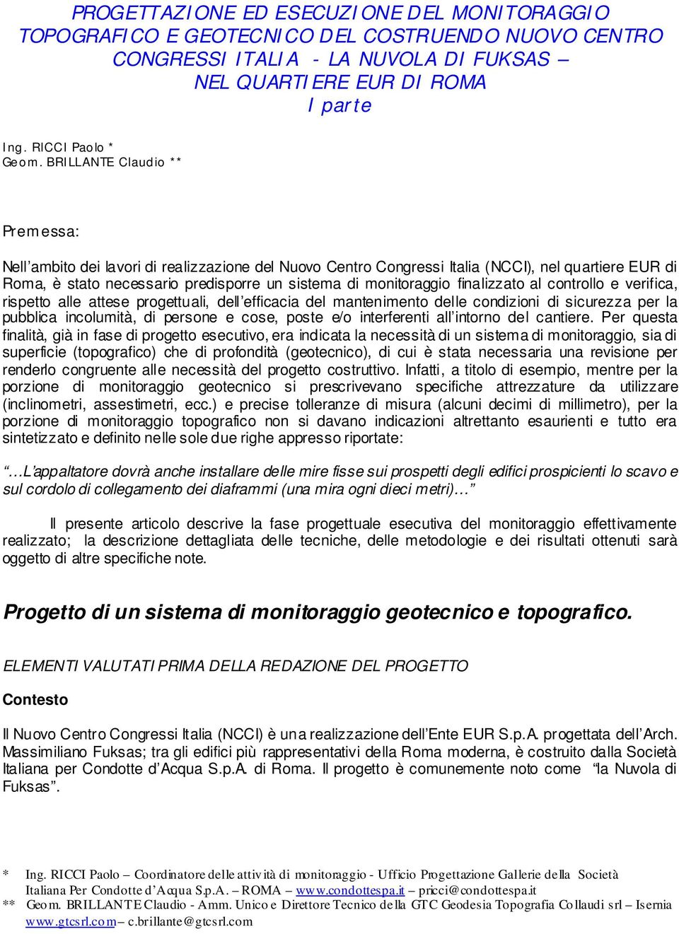 finalizzato al controllo e verifica, rispetto alle attese progettuali, dell efficacia del mantenimento delle condizioni di sicurezza per la pubblica incolumità, di persone e cose, poste e/o