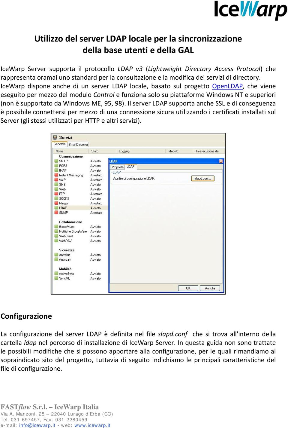 IceWarp dispone anche di un server LDAP locale, basato sul progetto OpenLDAP, che viene eseguito per mezzo del modulo Control e funziona solo su piattaforme Windows NT e superiori (non è supportato